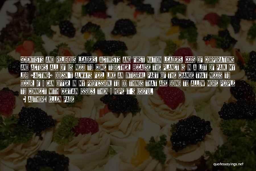 Ellen Page Quotes: Scientists And Religious Leaders, Activists And First Nation Leaders, Ceos Of Corporations And Actors, All Of Us Need To Come