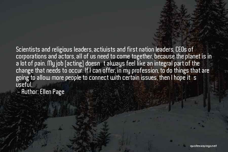 Ellen Page Quotes: Scientists And Religious Leaders, Activists And First Nation Leaders, Ceos Of Corporations And Actors, All Of Us Need To Come