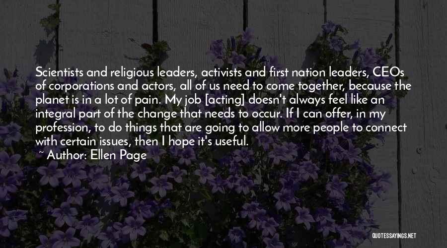 Ellen Page Quotes: Scientists And Religious Leaders, Activists And First Nation Leaders, Ceos Of Corporations And Actors, All Of Us Need To Come