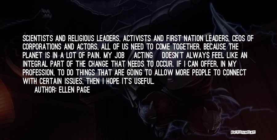 Ellen Page Quotes: Scientists And Religious Leaders, Activists And First Nation Leaders, Ceos Of Corporations And Actors, All Of Us Need To Come