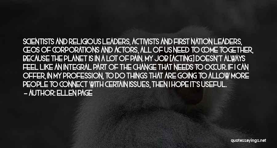 Ellen Page Quotes: Scientists And Religious Leaders, Activists And First Nation Leaders, Ceos Of Corporations And Actors, All Of Us Need To Come