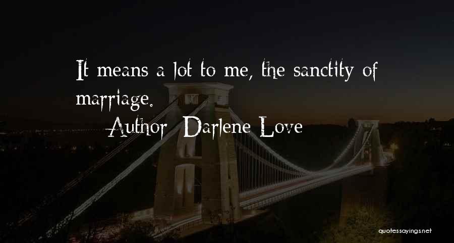 Darlene Love Quotes: It Means A Lot To Me, The Sanctity Of Marriage.