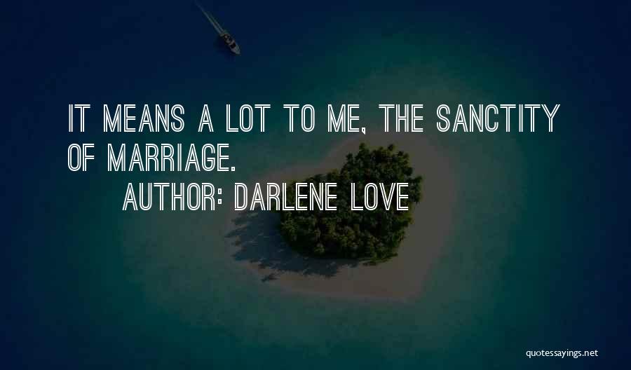 Darlene Love Quotes: It Means A Lot To Me, The Sanctity Of Marriage.