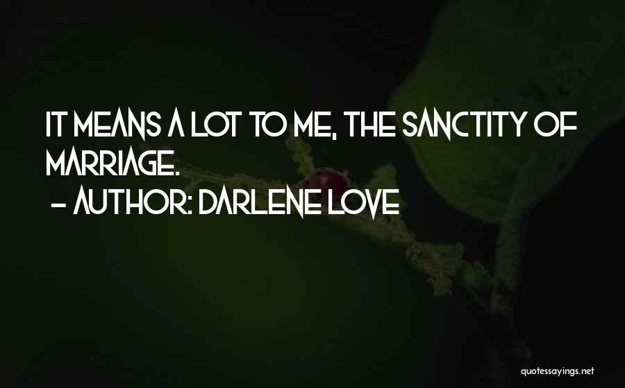 Darlene Love Quotes: It Means A Lot To Me, The Sanctity Of Marriage.