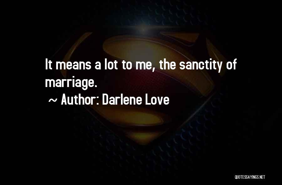 Darlene Love Quotes: It Means A Lot To Me, The Sanctity Of Marriage.