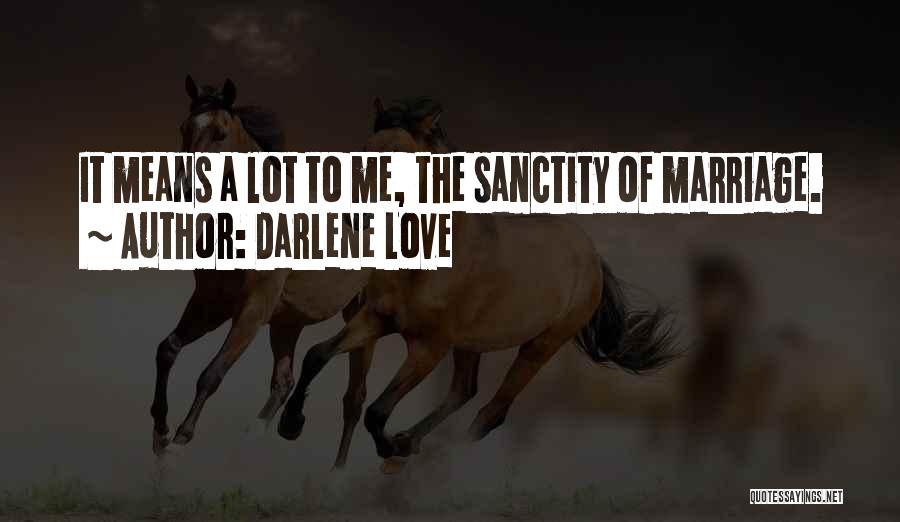 Darlene Love Quotes: It Means A Lot To Me, The Sanctity Of Marriage.