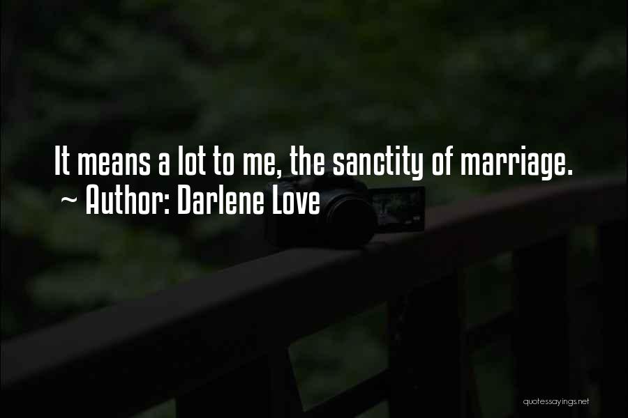 Darlene Love Quotes: It Means A Lot To Me, The Sanctity Of Marriage.