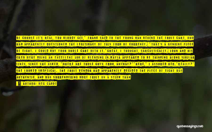 Meg Cabot Quotes: Of Course It's Real, You Bloody Git, Frank Said To The Young Man Behind The Fruit Cart, Who Had Apparently