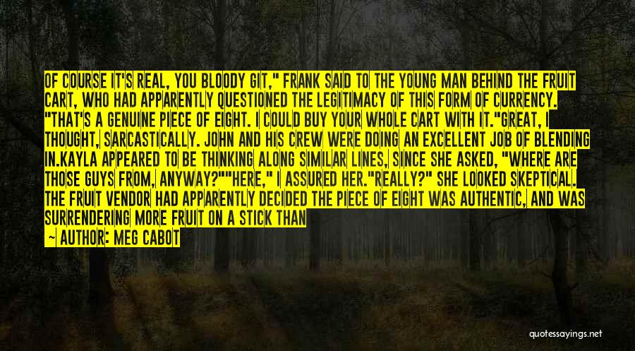 Meg Cabot Quotes: Of Course It's Real, You Bloody Git, Frank Said To The Young Man Behind The Fruit Cart, Who Had Apparently