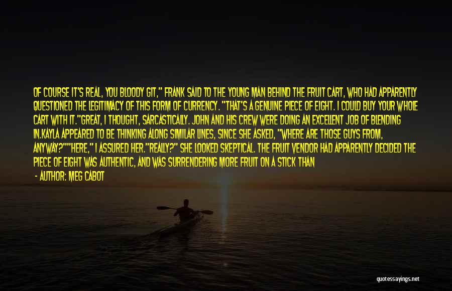 Meg Cabot Quotes: Of Course It's Real, You Bloody Git, Frank Said To The Young Man Behind The Fruit Cart, Who Had Apparently