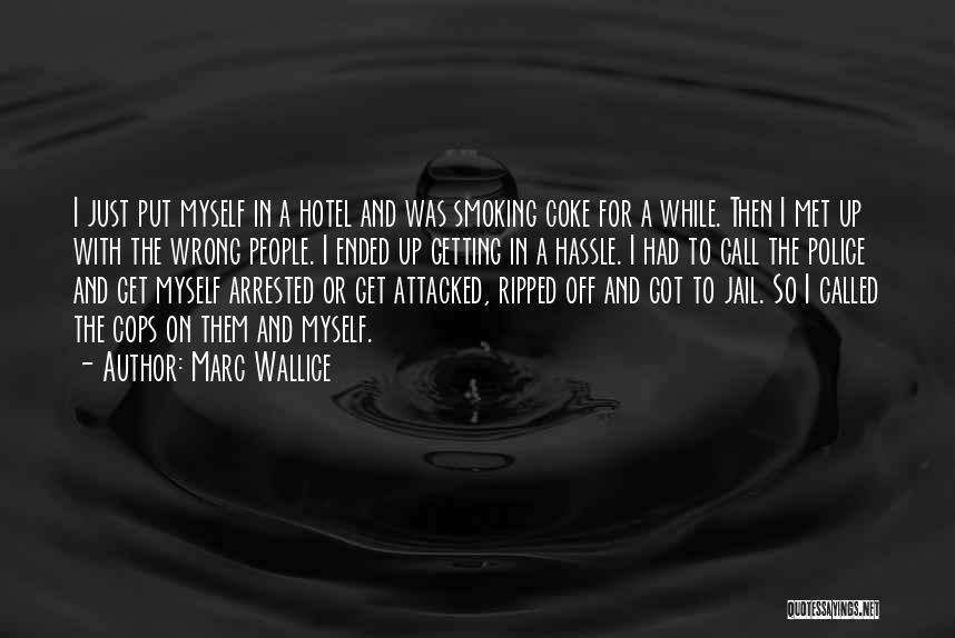 Marc Wallice Quotes: I Just Put Myself In A Hotel And Was Smoking Coke For A While. Then I Met Up With The