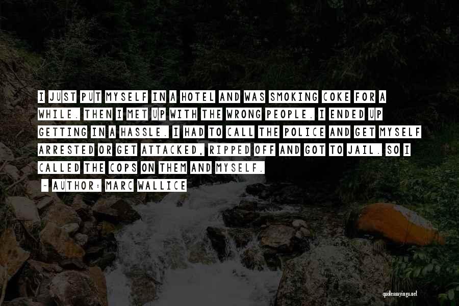 Marc Wallice Quotes: I Just Put Myself In A Hotel And Was Smoking Coke For A While. Then I Met Up With The