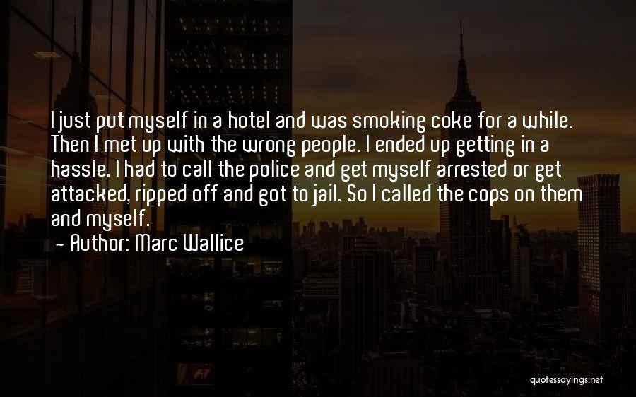 Marc Wallice Quotes: I Just Put Myself In A Hotel And Was Smoking Coke For A While. Then I Met Up With The