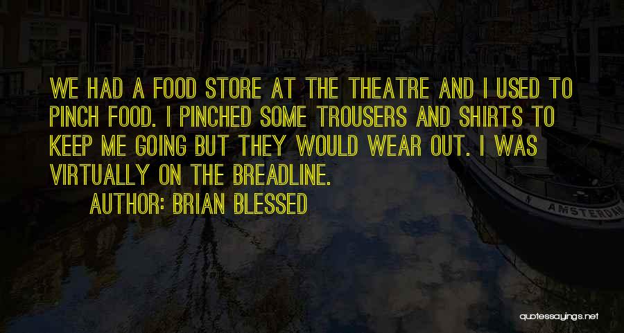 Brian Blessed Quotes: We Had A Food Store At The Theatre And I Used To Pinch Food. I Pinched Some Trousers And Shirts