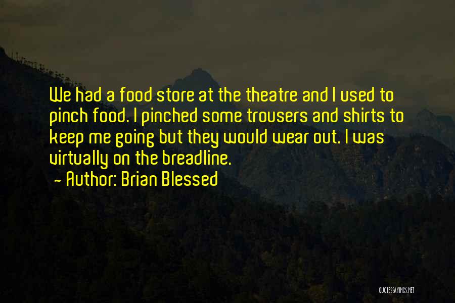 Brian Blessed Quotes: We Had A Food Store At The Theatre And I Used To Pinch Food. I Pinched Some Trousers And Shirts