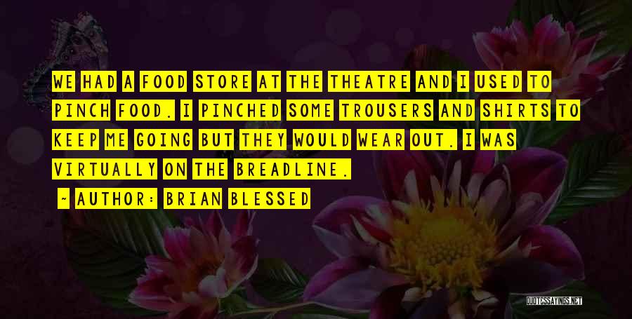 Brian Blessed Quotes: We Had A Food Store At The Theatre And I Used To Pinch Food. I Pinched Some Trousers And Shirts