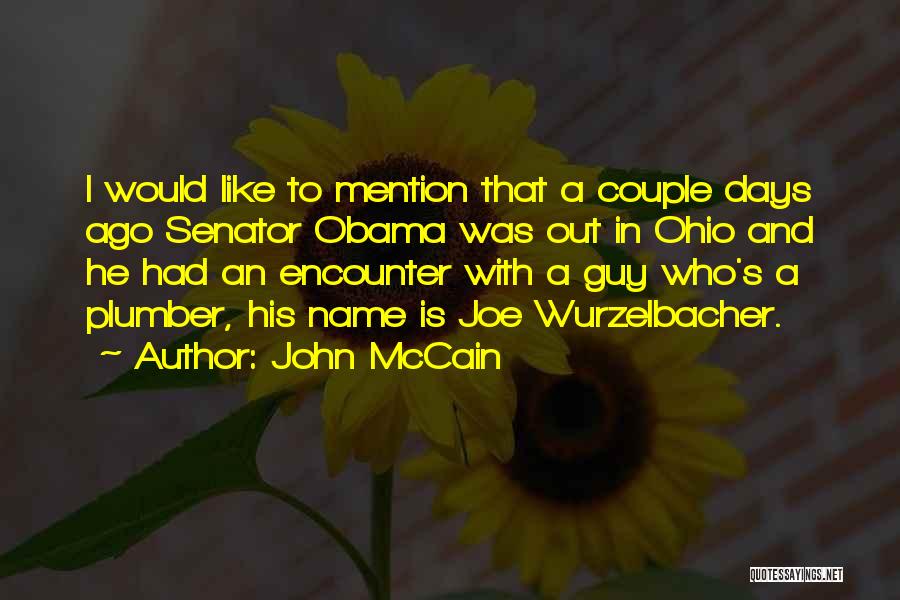 John McCain Quotes: I Would Like To Mention That A Couple Days Ago Senator Obama Was Out In Ohio And He Had An