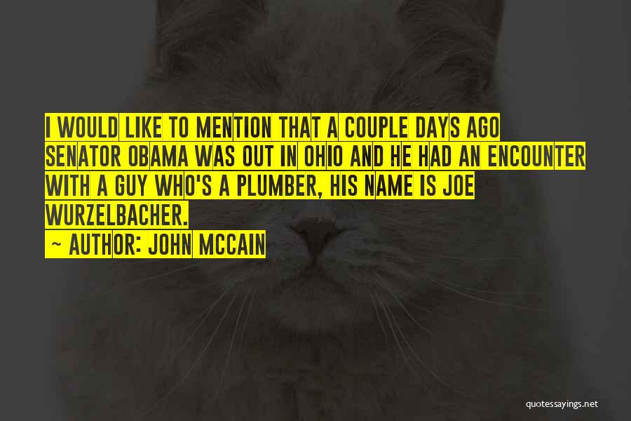 John McCain Quotes: I Would Like To Mention That A Couple Days Ago Senator Obama Was Out In Ohio And He Had An