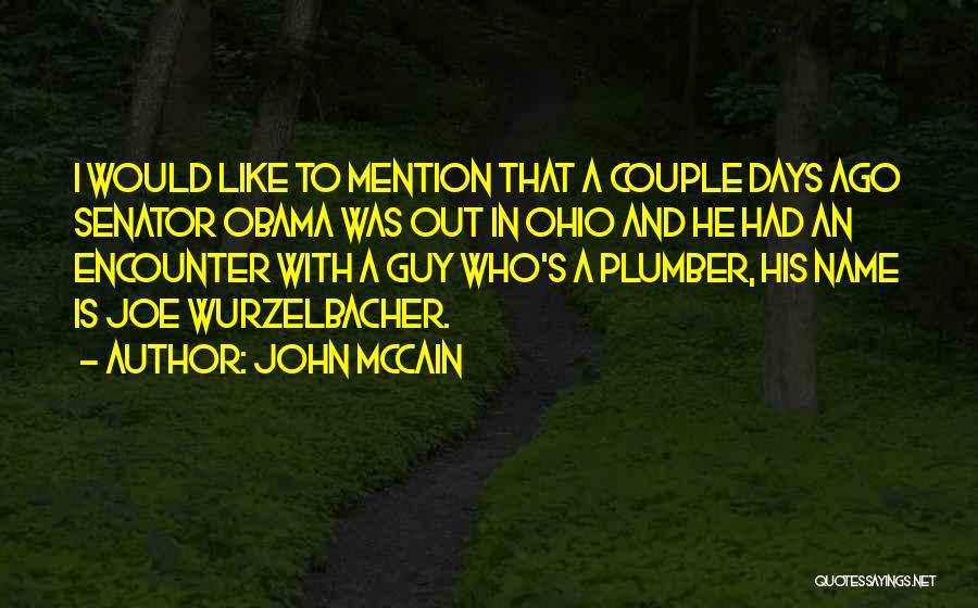 John McCain Quotes: I Would Like To Mention That A Couple Days Ago Senator Obama Was Out In Ohio And He Had An