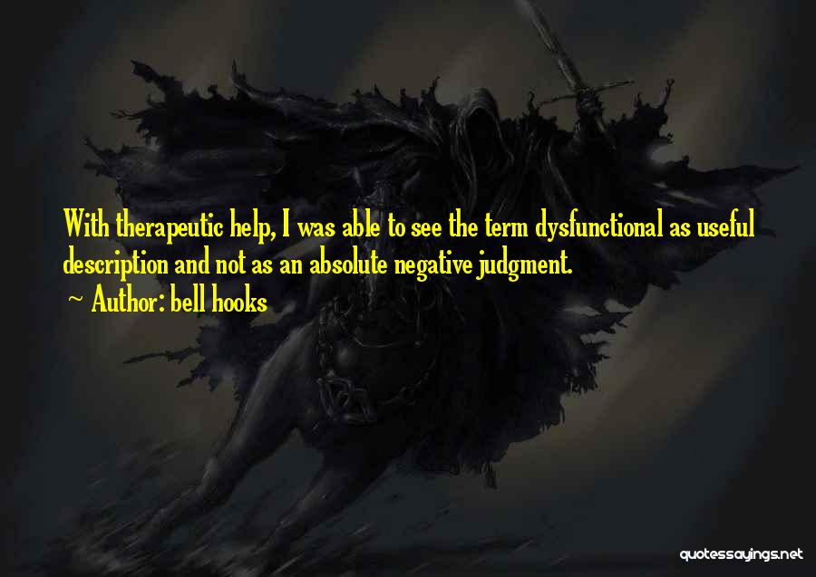 Bell Hooks Quotes: With Therapeutic Help, I Was Able To See The Term Dysfunctional As Useful Description And Not As An Absolute Negative