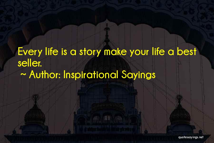 Inspirational Sayings Quotes: Every Life Is A Story Make Your Life A Best Seller.