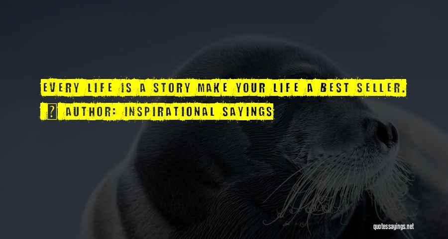 Inspirational Sayings Quotes: Every Life Is A Story Make Your Life A Best Seller.