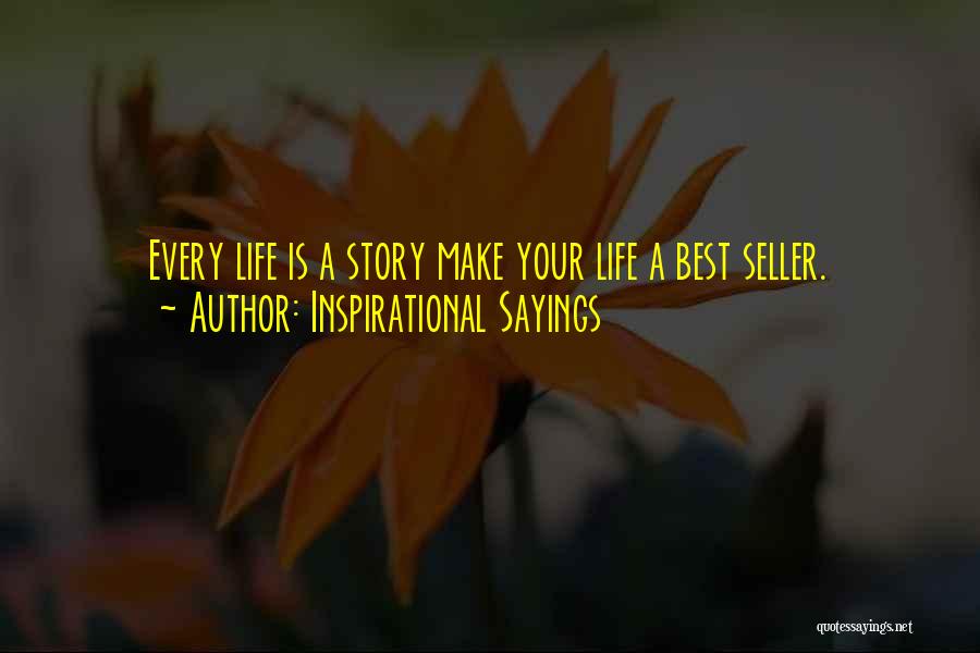 Inspirational Sayings Quotes: Every Life Is A Story Make Your Life A Best Seller.