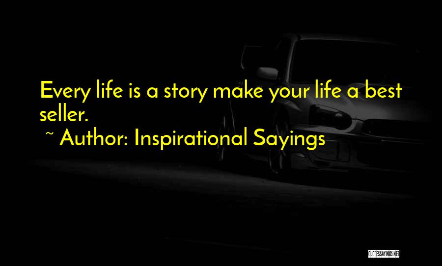 Inspirational Sayings Quotes: Every Life Is A Story Make Your Life A Best Seller.