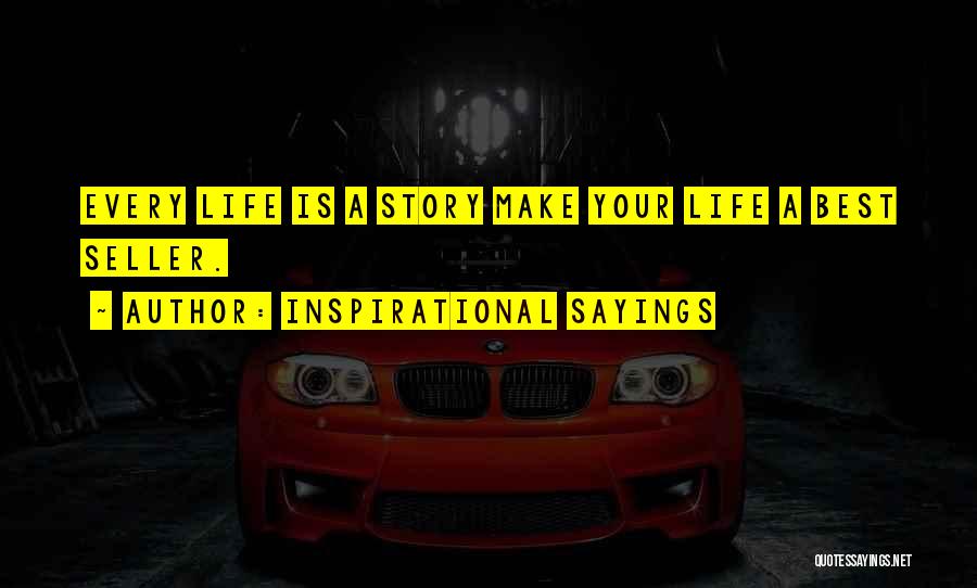 Inspirational Sayings Quotes: Every Life Is A Story Make Your Life A Best Seller.