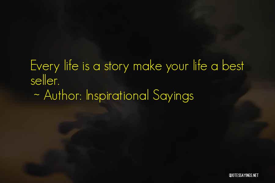 Inspirational Sayings Quotes: Every Life Is A Story Make Your Life A Best Seller.