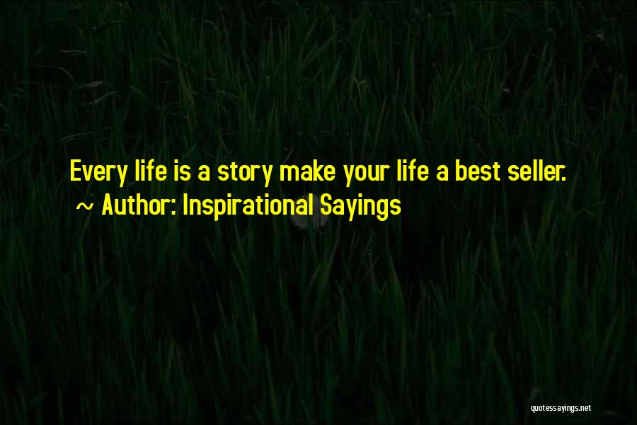 Inspirational Sayings Quotes: Every Life Is A Story Make Your Life A Best Seller.