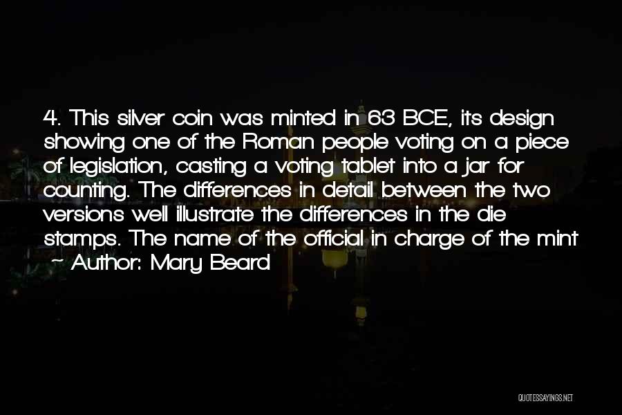 Mary Beard Quotes: 4. This Silver Coin Was Minted In 63 Bce, Its Design Showing One Of The Roman People Voting On A
