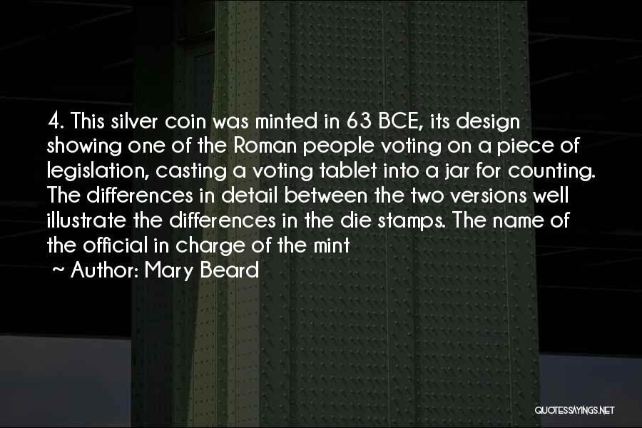 Mary Beard Quotes: 4. This Silver Coin Was Minted In 63 Bce, Its Design Showing One Of The Roman People Voting On A