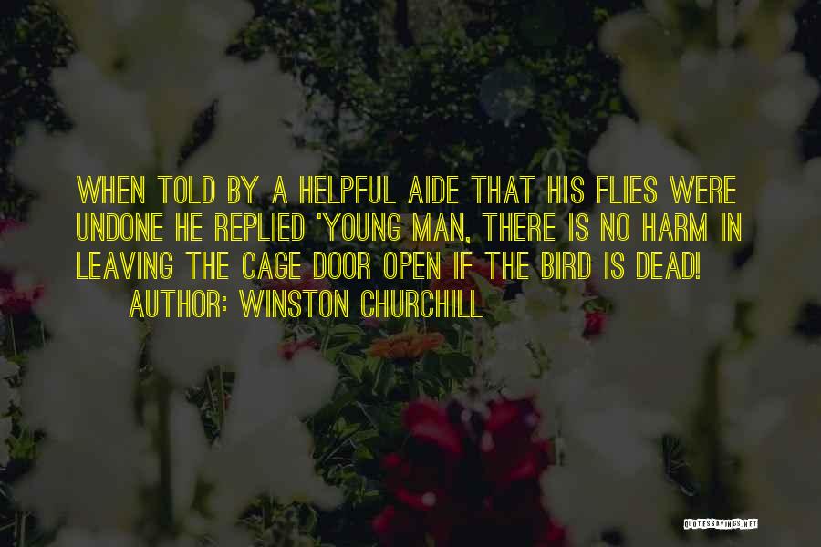 Winston Churchill Quotes: When Told By A Helpful Aide That His Flies Were Undone He Replied 'young Man, There Is No Harm In