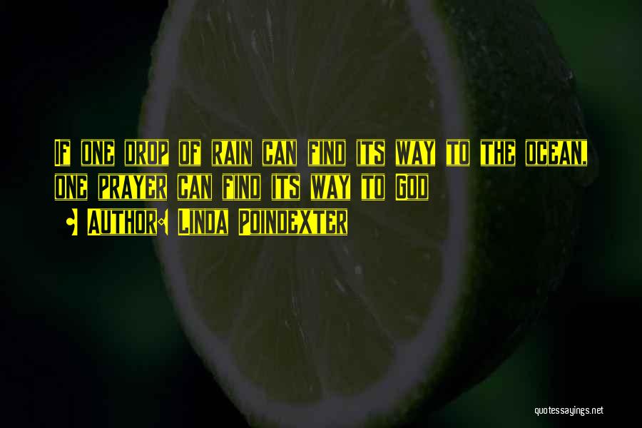 Linda Poindexter Quotes: If One Drop Of Rain Can Find Its Way To The Ocean, One Prayer Can Find Its Way To God