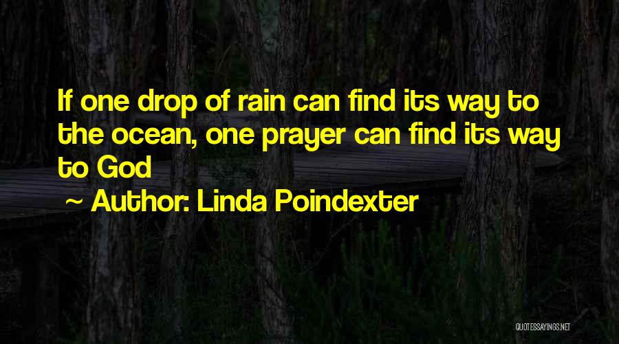 Linda Poindexter Quotes: If One Drop Of Rain Can Find Its Way To The Ocean, One Prayer Can Find Its Way To God
