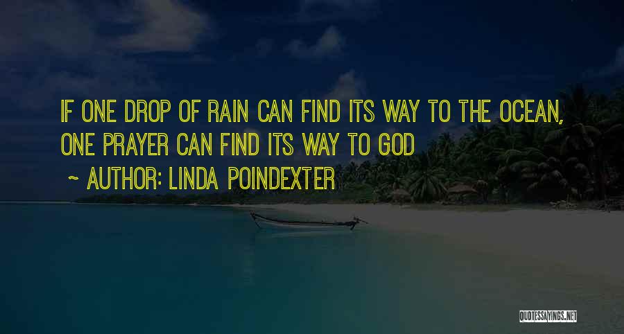 Linda Poindexter Quotes: If One Drop Of Rain Can Find Its Way To The Ocean, One Prayer Can Find Its Way To God