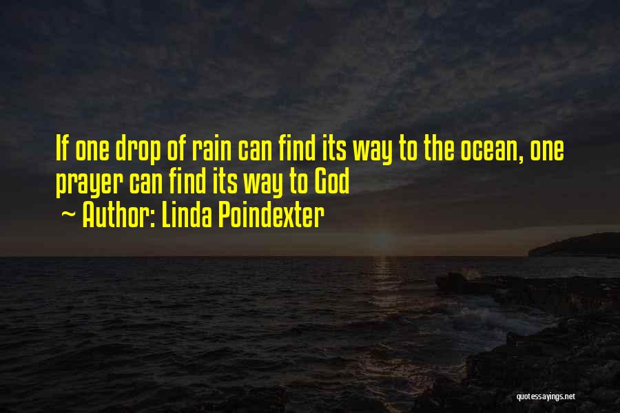 Linda Poindexter Quotes: If One Drop Of Rain Can Find Its Way To The Ocean, One Prayer Can Find Its Way To God