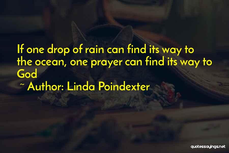 Linda Poindexter Quotes: If One Drop Of Rain Can Find Its Way To The Ocean, One Prayer Can Find Its Way To God