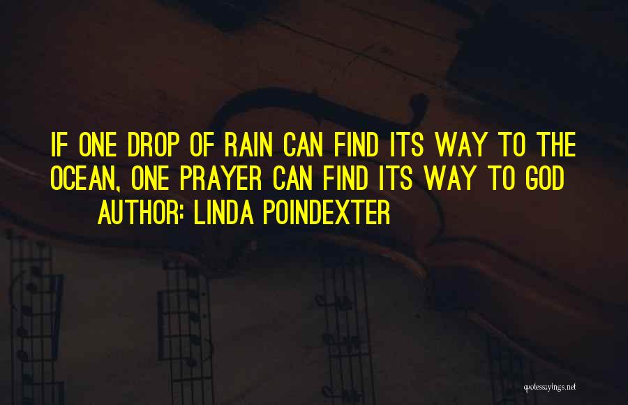 Linda Poindexter Quotes: If One Drop Of Rain Can Find Its Way To The Ocean, One Prayer Can Find Its Way To God