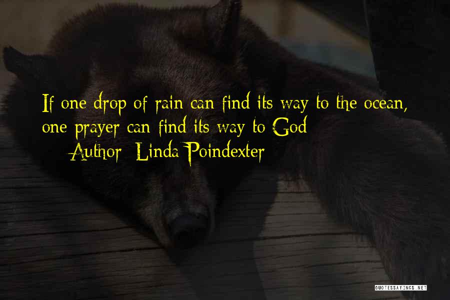 Linda Poindexter Quotes: If One Drop Of Rain Can Find Its Way To The Ocean, One Prayer Can Find Its Way To God