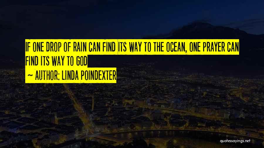 Linda Poindexter Quotes: If One Drop Of Rain Can Find Its Way To The Ocean, One Prayer Can Find Its Way To God