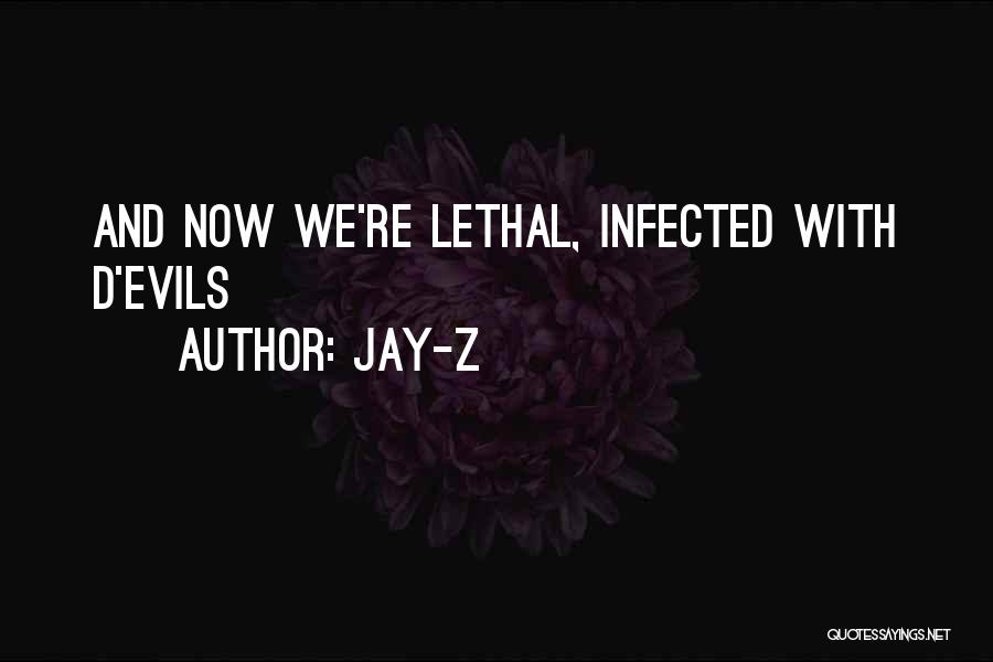 Jay-Z Quotes: And Now We're Lethal, Infected With D'evils