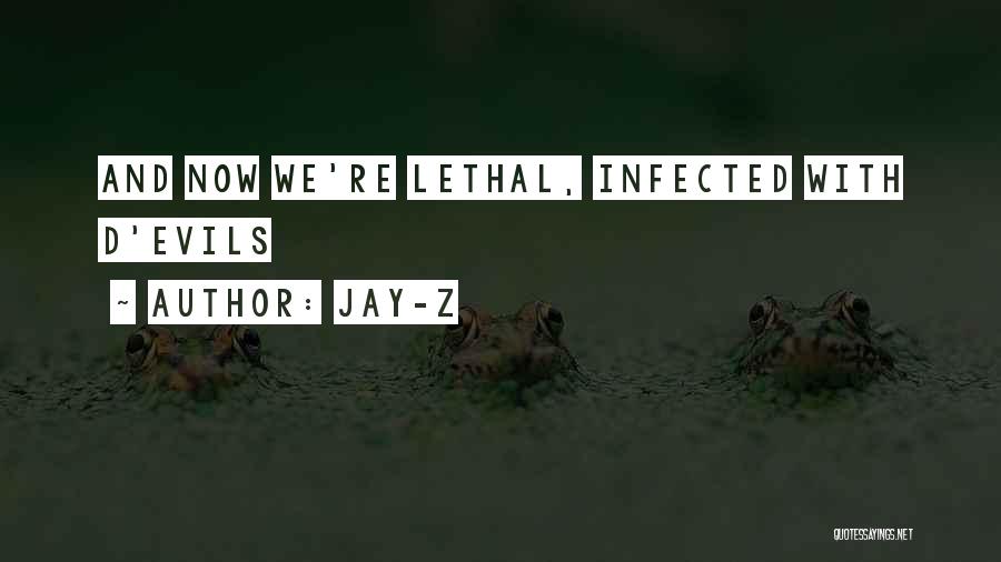 Jay-Z Quotes: And Now We're Lethal, Infected With D'evils