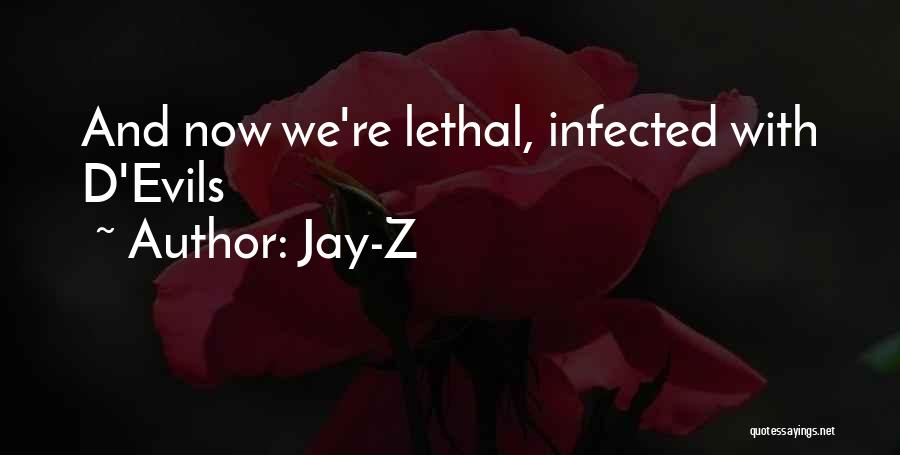 Jay-Z Quotes: And Now We're Lethal, Infected With D'evils