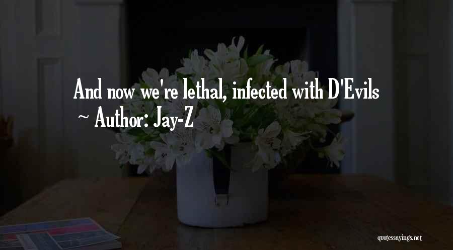 Jay-Z Quotes: And Now We're Lethal, Infected With D'evils