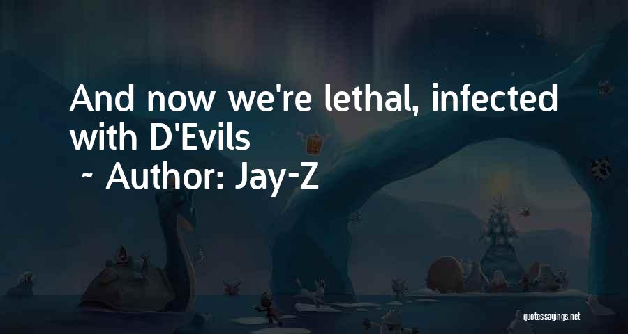 Jay-Z Quotes: And Now We're Lethal, Infected With D'evils