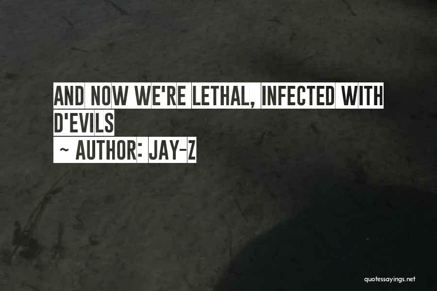 Jay-Z Quotes: And Now We're Lethal, Infected With D'evils