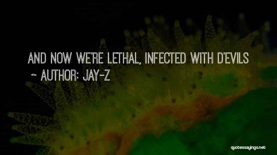 Jay-Z Quotes: And Now We're Lethal, Infected With D'evils