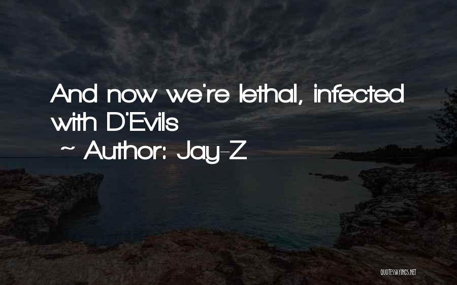 Jay-Z Quotes: And Now We're Lethal, Infected With D'evils